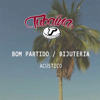 Bom Partido / Bijuteria (Acústico)