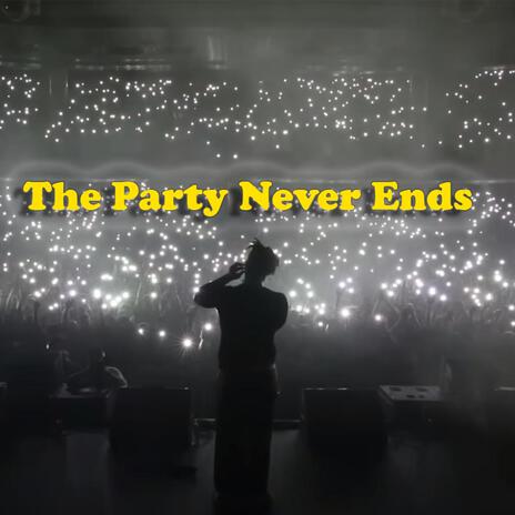 The Party Never Ends | Boomplay Music