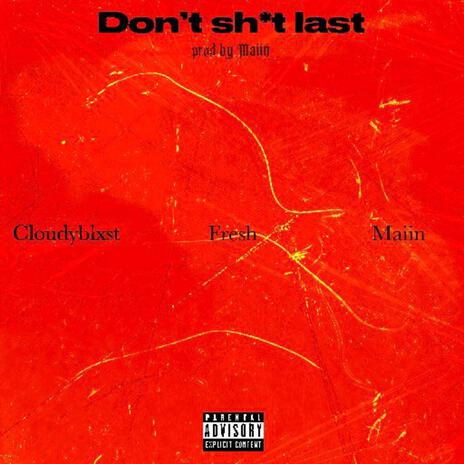 Don't shit last ft. Maiin & Freshmatic | Boomplay Music