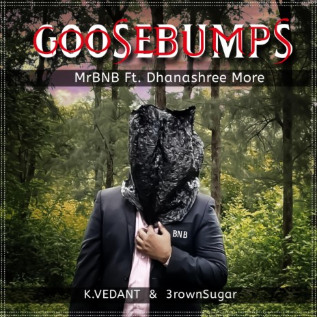 Goosebumps ft. Dhanashree, K.VEDANT & 3rownsugar | Boomplay Music