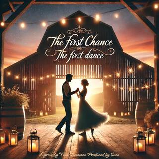 THE FIRST CHANCE THE FIRST DANCE