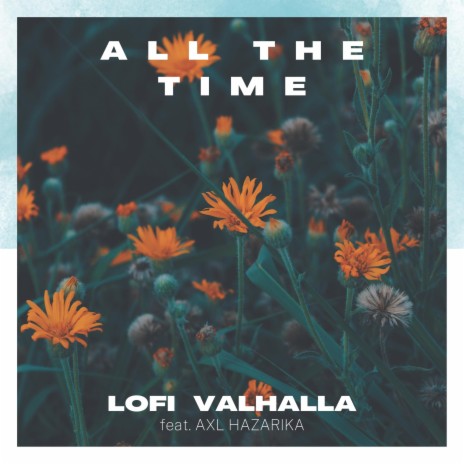 All The Time ft. Axl Hazarika | Boomplay Music