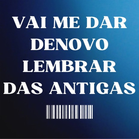 Vai Me Dar Denovo Lembrar das Antigas ft. DJ LéoSheik | Boomplay Music