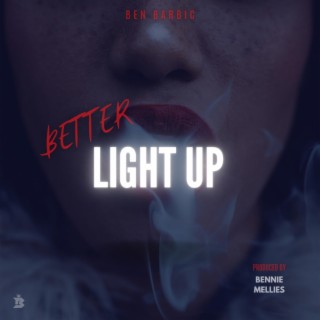 Better Light Up ft. Bennie Mellies lyrics | Boomplay Music