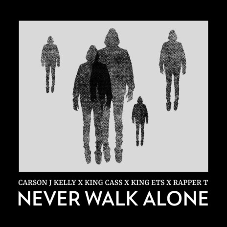 Never Walk Alone (feat. King Cass, King ETS & Rapper T) | Boomplay Music