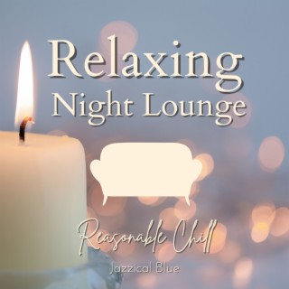 Relaxing Night Lounge - Reasonable Chill
