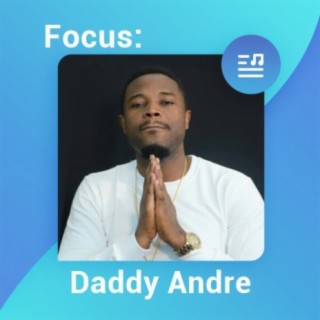 Focus: Daddy Andre