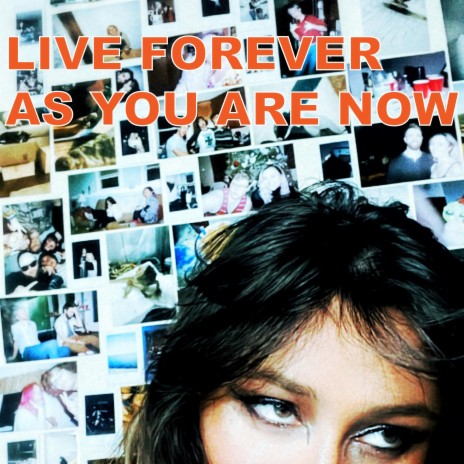 Live Forever As You Are Now | Boomplay Music