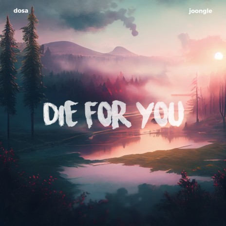 Die For You ft. Joongle | Boomplay Music