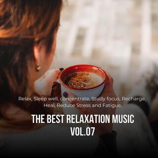 The best relaxation music (Relax, sleep well, study, focus, Reduce Stress), Vol. 07