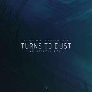 Turns to Dust [Xan Griffin Remix]