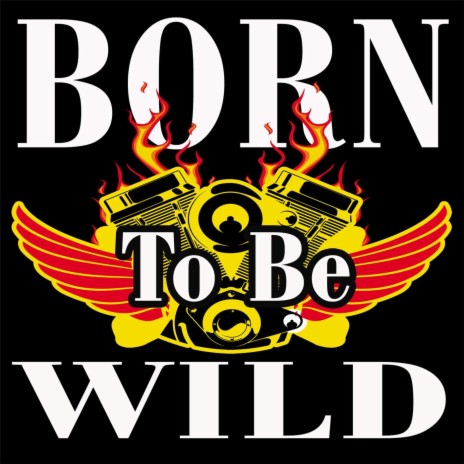 Born to Be Wild | Boomplay Music