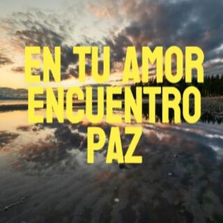 En Tu amor encuentro Paz