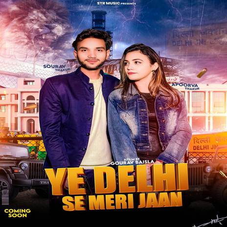 Ye Delhi Se Meri Jaan ft. Sourav Thakur | Boomplay Music