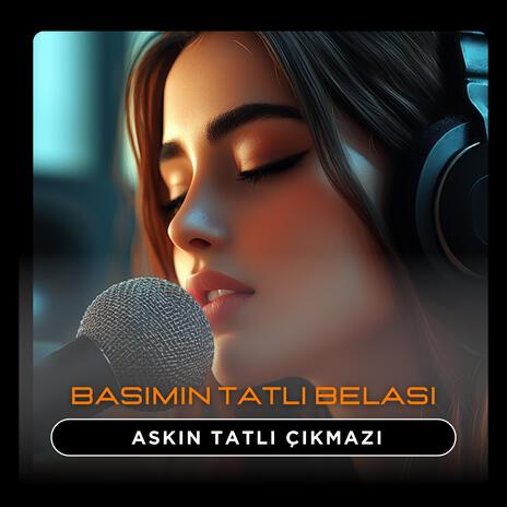 Başımın Tatlı Belası - Aşkın Tatlı Çıkmazı | Boomplay Music