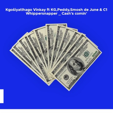 Cash's Comin' ft. Kgošiyatlhago Vinkay, KG, Peddy & Smosh de June | Boomplay Music