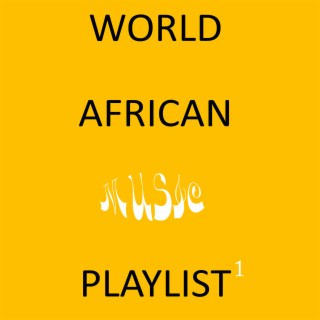 WORLD AFRICAN MUSIC PLAYLIST 1