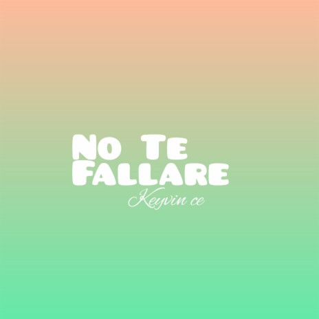 No Te Fallare | Boomplay Music