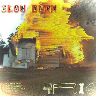 SLOW BURN: A COMPILATION OF CHOPPED & SCREWED OR SLOWED + REVERB SONGS BY 4RIA