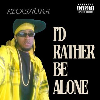 I'd Rather Be Alone