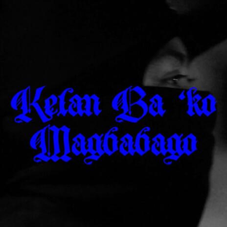 Kelan ba 'ko magbabago | Boomplay Music