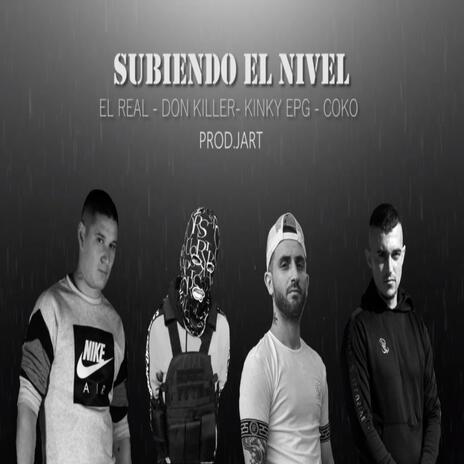 Subiendo el Nivel ft. Don Killer, Kinky EPG, Coko & JART | Boomplay Music