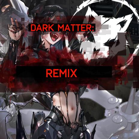 Dark Matter (Remix) | Boomplay Music