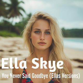 You Never Said Goodbye (Ellas Version)