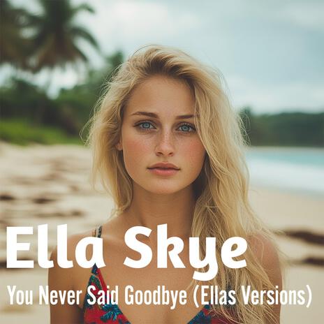 You Never Said Goodbye (Ellas Version) | Boomplay Music