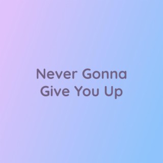 Never Gonna Give You Up