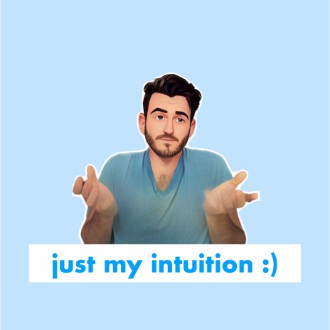 just my intuition :) | Boomplay Music