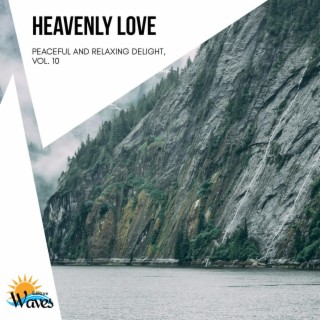 Heavenly Love - Peaceful and Relaxing Delight, Vol. 10