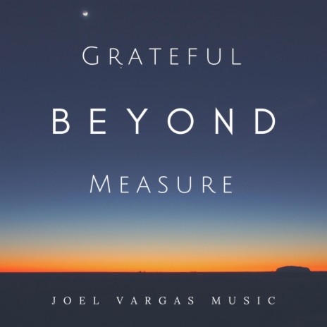 Grateful Beyond Measure