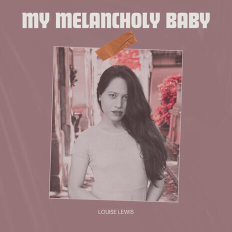 My Melancholy Baby | Boomplay Music