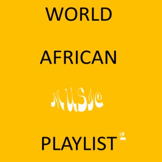 WORLD AFRICAN MUSIC PLAYLIST 2
