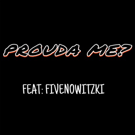 Prouda Me? ft. Fivenowitzki | Boomplay Music