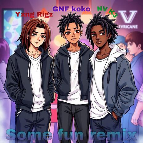 Some fun (Remix) ft. Yxng Rigz & NV K3 | Boomplay Music