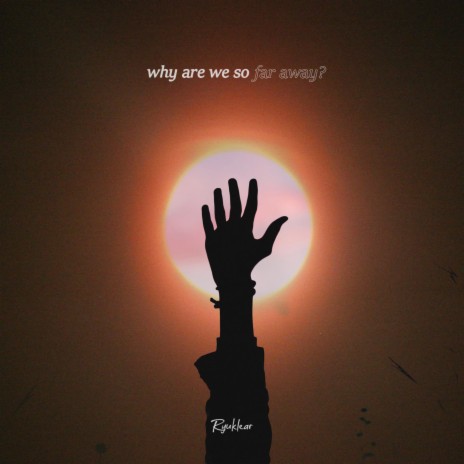 why are we so far away? | Boomplay Music