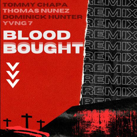 Blood Bought Remi-x ft. Yvng 7, Dominick Hunter & Thomas Nunez