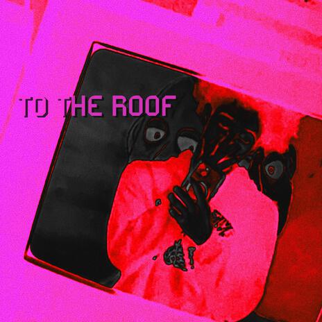 TO THE ROOF! | Boomplay Music