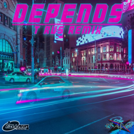 Depends (T Rus Remix)