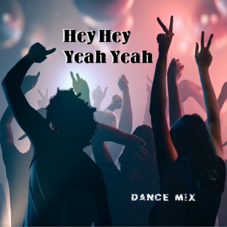 Hey Hey Yeah Yeah (Dance Mix) | Boomplay Music
