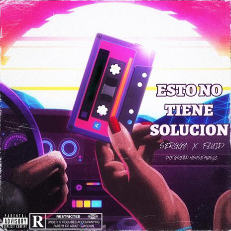 Esto no tiene solucion ft. Serggy | Boomplay Music