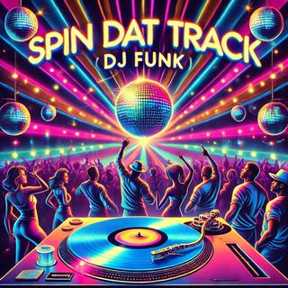 SPIN DAT TRACK (DJ FUNK)