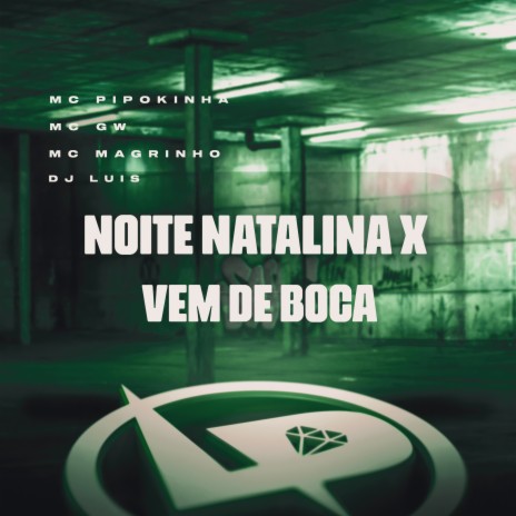 Noite Natalina X Vem de Boca ft. MC GW, Mc Magrinho & DJ Luis | Boomplay Music