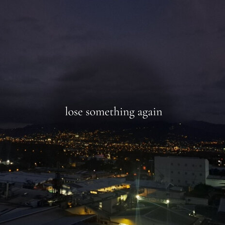 Lose Something Again | Boomplay Music