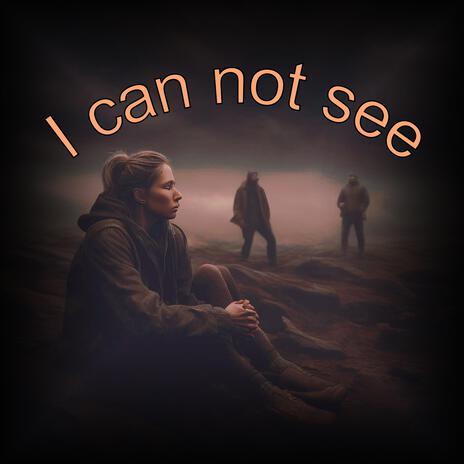 I cannot see | Boomplay Music