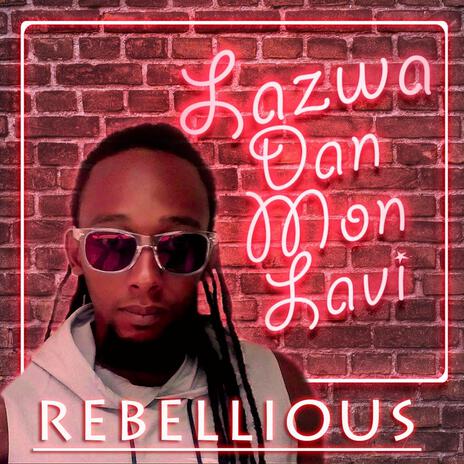 Lazwa Dan Mon Lavi ft. Rebellious | Boomplay Music