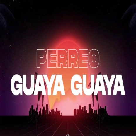 Perreo Guaya Guaya | Boomplay Music