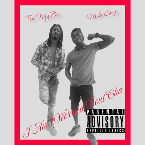 I Ain't Worried Boutcha ft. Tru MyBoi | Boomplay Music